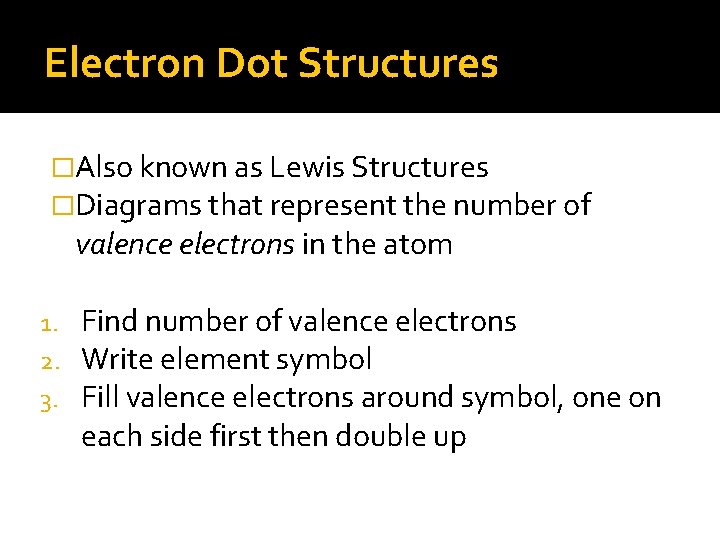 Electron Dot Structures �Also known as Lewis Structures �Diagrams that represent the number of