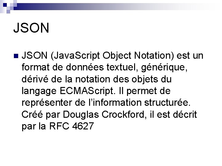 JSON n JSON (Java. Script Object Notation) est un format de données textuel, générique,