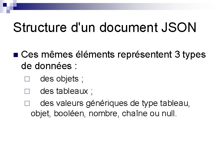 Structure d'un document JSON n Ces mêmes éléments représentent 3 types de données :