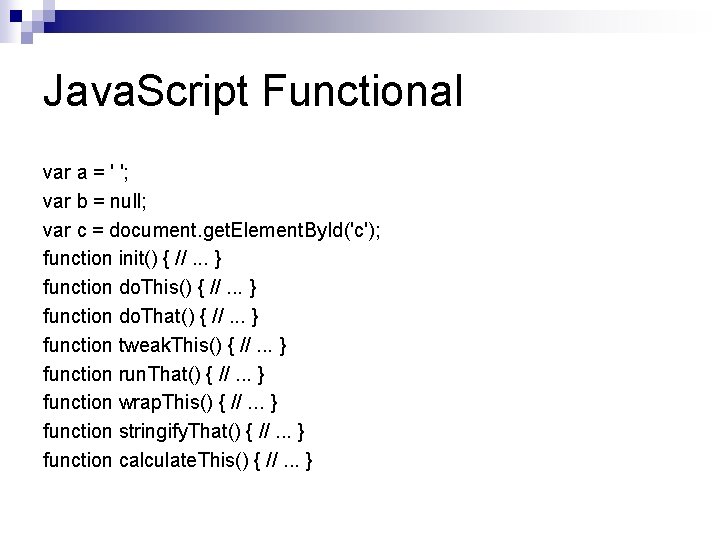 Java. Script Functional var a = ' '; var b = null; var c