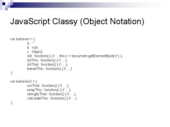 Java. Script Classy (Object Notation) var behavior = { a : ' ', b