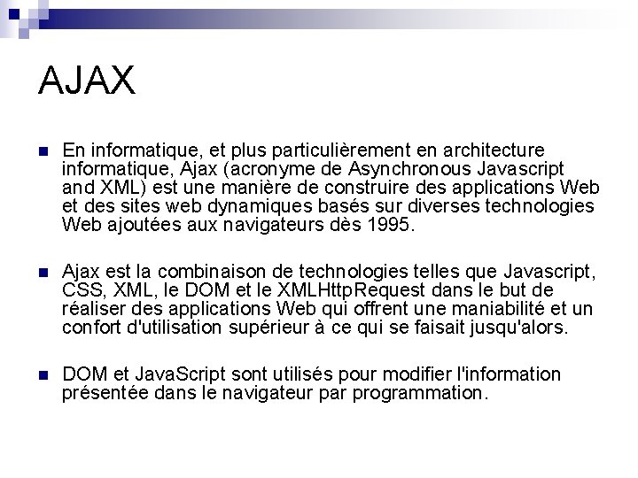 AJAX n En informatique, et plus particulièrement en architecture informatique, Ajax (acronyme de Asynchronous