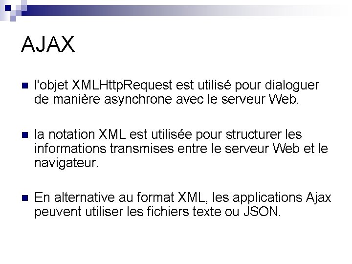 AJAX n l'objet XMLHttp. Request utilisé pour dialoguer de manière asynchrone avec le serveur