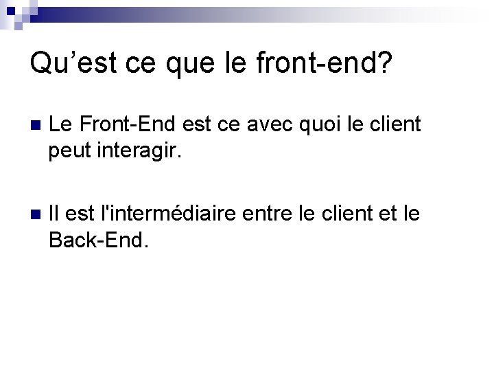 Qu’est ce que le front-end? n Le Front-End est ce avec quoi le client