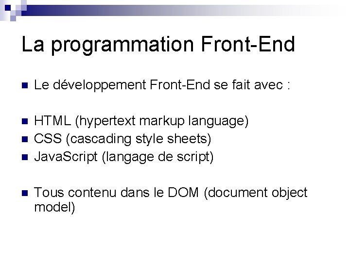 La programmation Front-End n Le développement Front-End se fait avec : n n HTML