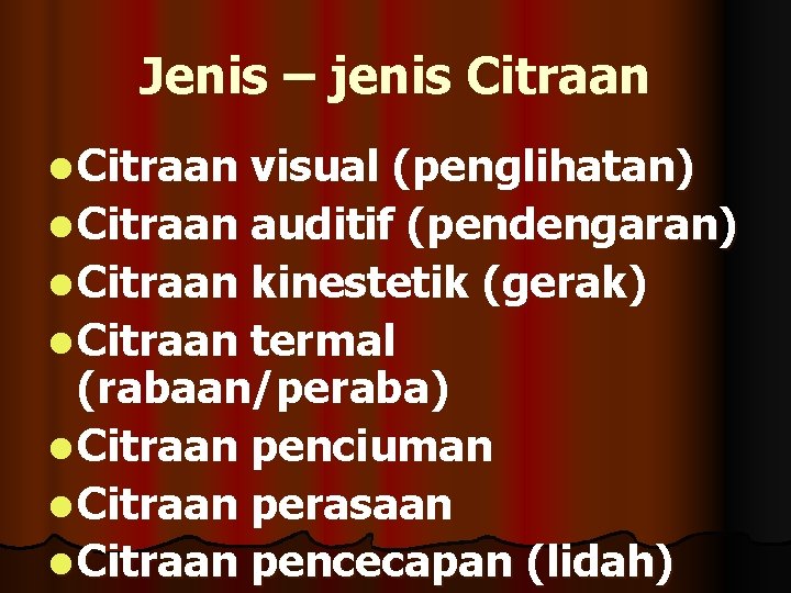 Jenis – jenis Citraan l Citraan visual (penglihatan) l Citraan auditif (pendengaran) l Citraan