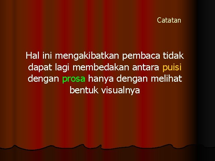 Catatan Hal ini mengakibatkan pembaca tidak dapat lagi membedakan antara puisi dengan prosa hanya