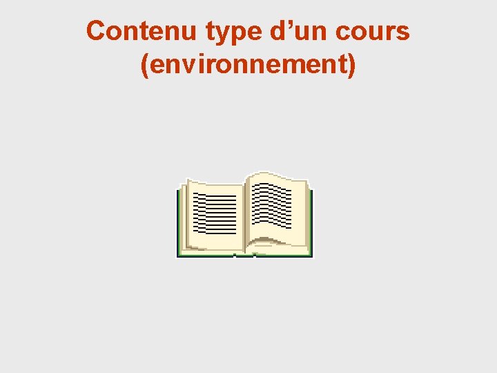 Contenu type d’un cours (environnement) 