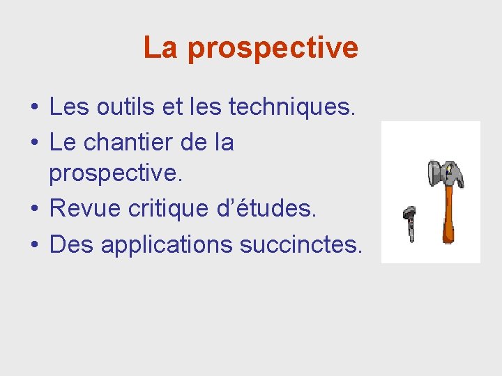 La prospective • Les outils et les techniques. • Le chantier de la prospective.