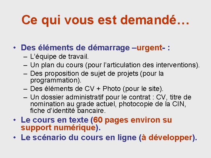 Ce qui vous est demandé… • Des éléments de démarrage –urgent- : – L’équipe