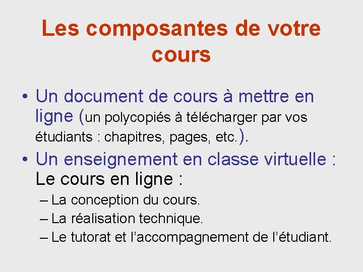 Les composantes de votre cours • Un document de cours à mettre en ligne