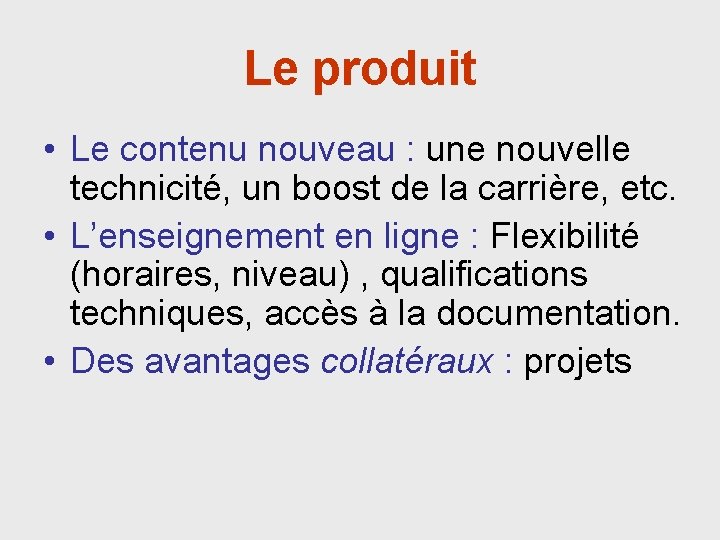 Le produit • Le contenu nouveau : une nouvelle technicité, un boost de la