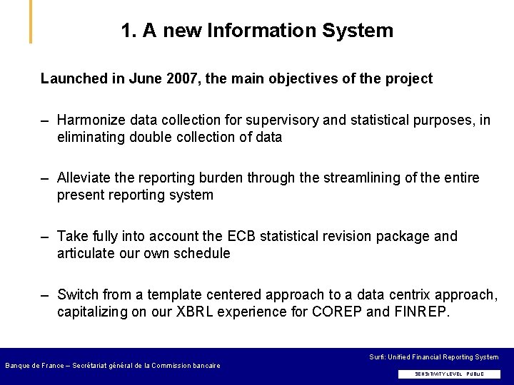 1. A new Information System Launched in June 2007, the main objectives of the