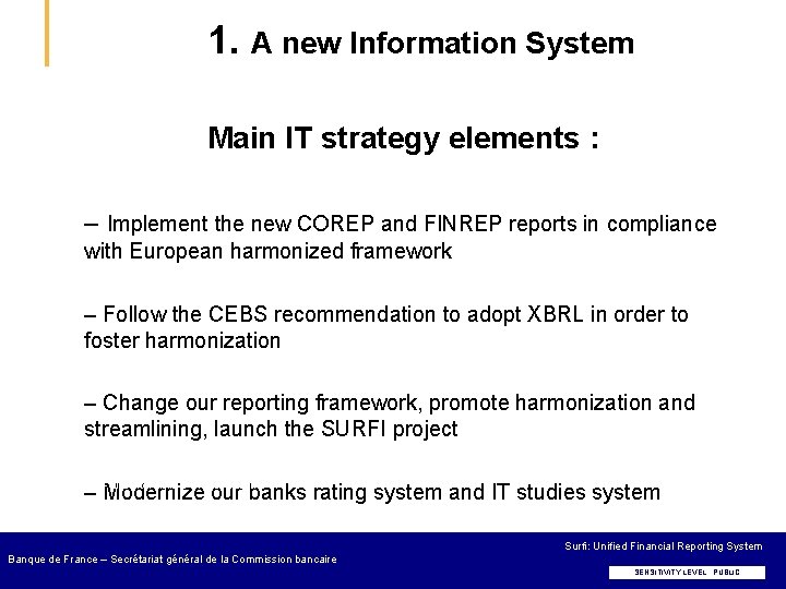 1. A new Information System Main IT strategy elements : – Implement the new