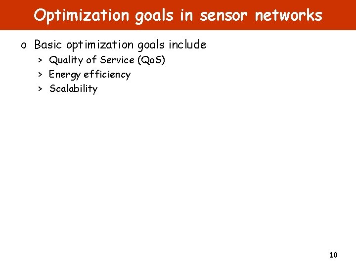 Optimization goals in sensor networks o Basic optimization goals include > Quality of Service