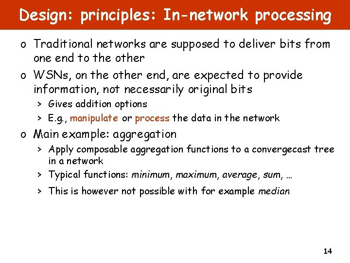 Design: principles: In-network processing o Traditional networks are supposed to deliver bits from one