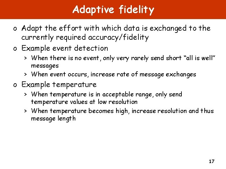 Adaptive fidelity o Adapt the effort with which data is exchanged to the currently