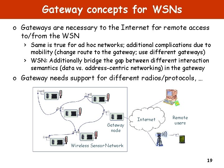 Gateway concepts for WSNs o Gateways are necessary to the Internet for remote access