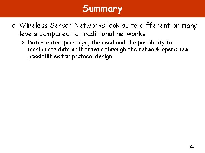 Summary o Wireless Sensor Networks look quite different on many levels compared to traditional