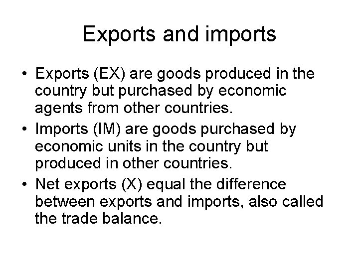 Exports and imports • Exports (EX) are goods produced in the country but purchased