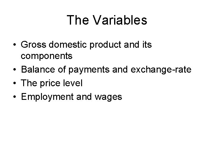 The Variables • Gross domestic product and its components • Balance of payments and