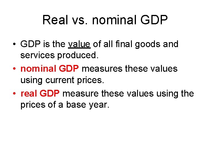 Real vs. nominal GDP • GDP is the value of all final goods and