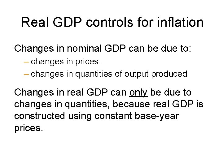 Real GDP controls for inflation Changes in nominal GDP can be due to: –