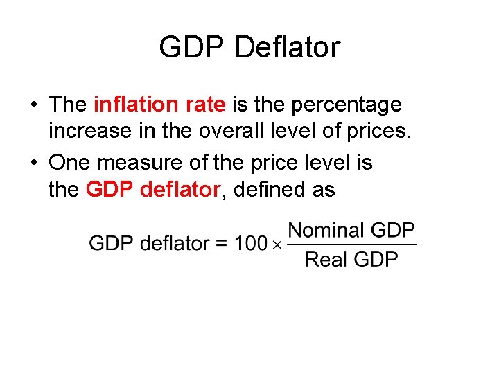 GDP Deflator • The inflation rate is the percentage increase in the overall level