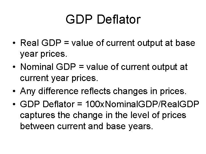 GDP Deflator • Real GDP = value of current output at base year prices.