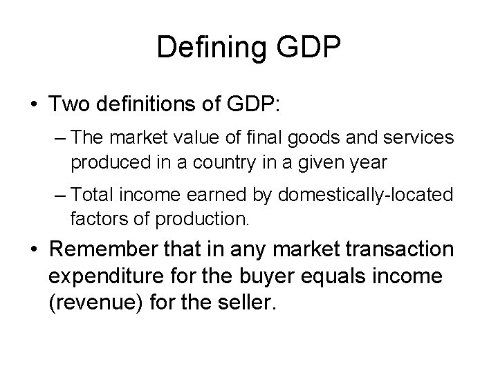 Defining GDP • Two definitions of GDP: – The market value of final goods