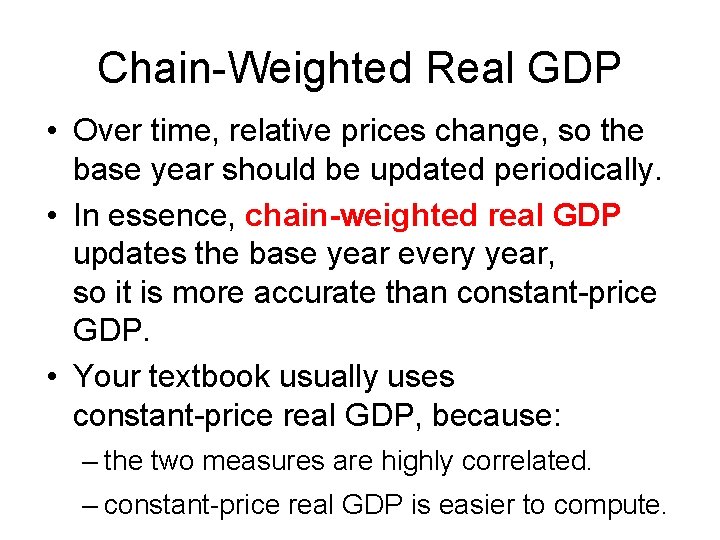 Chain-Weighted Real GDP • Over time, relative prices change, so the base year should