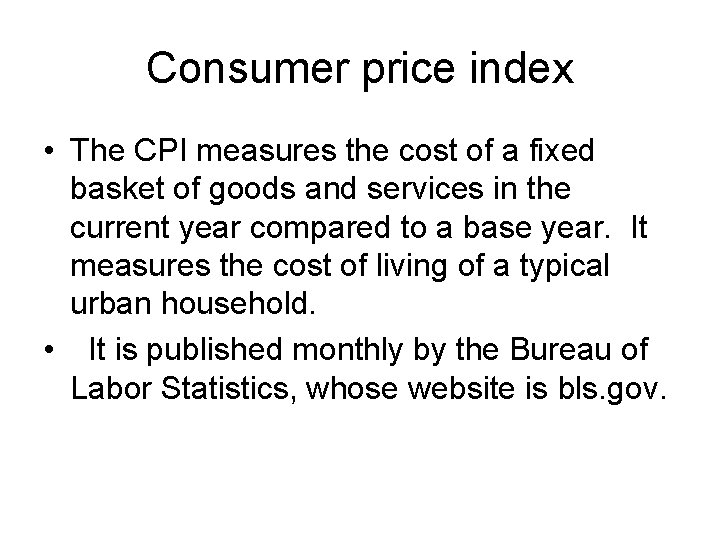 Consumer price index • The CPI measures the cost of a fixed basket of