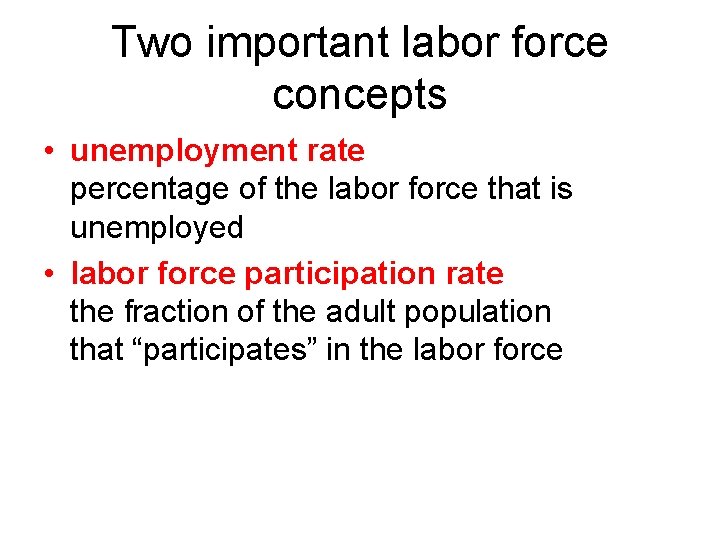 Two important labor force concepts • unemployment rate percentage of the labor force that