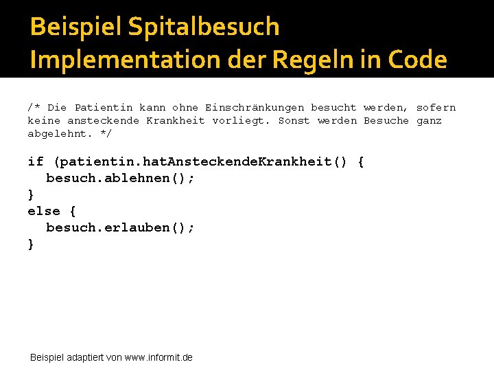 Beispiel Spitalbesuch Implementation der Regeln in Code /* Die Patientin kann ohne Einschränkungen besucht