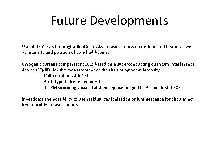 Future Developments Use of BPM PUs for longitudinal Schottky measurements on de-bunched beams as