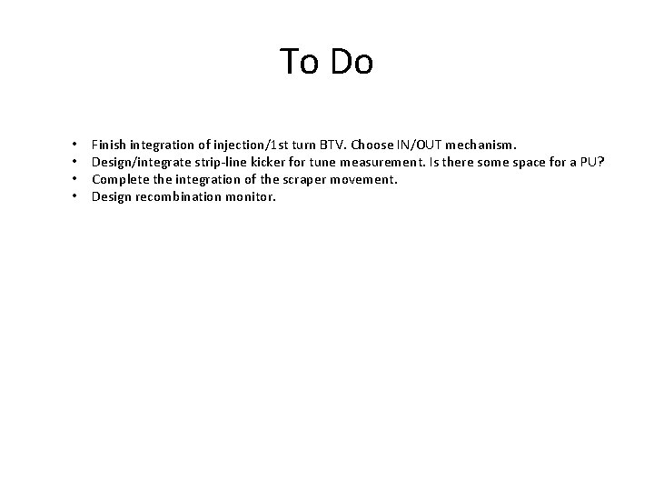 To Do • • Finish integration of injection/1 st turn BTV. Choose IN/OUT mechanism.