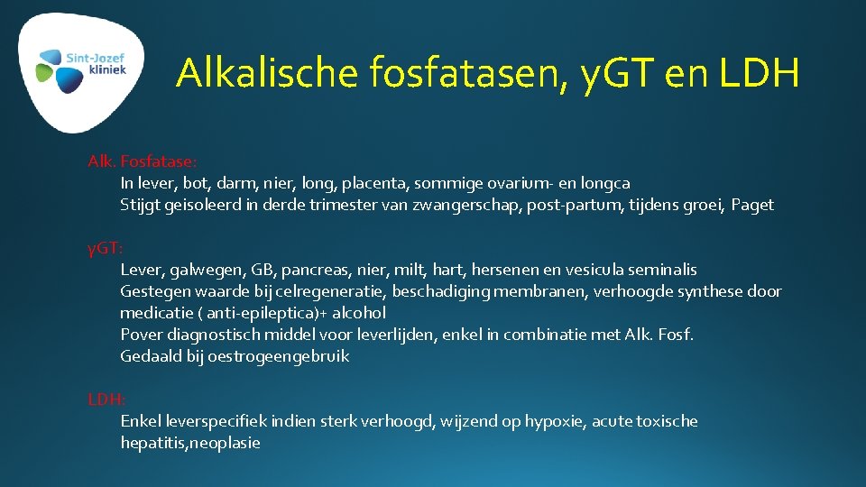 Alkalische fosfatasen, y. GT en LDH Alk. Fosfatase: In lever, bot, darm, nier, long,