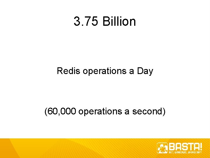 3. 75 Billion Redis operations a Day (60, 000 operations a second) 