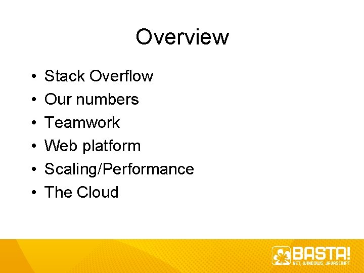 Overview • • • Stack Overflow Our numbers Teamwork Web platform Scaling/Performance The Cloud Overview • • • Stack Overflow Our numbers Teamwork Web platform Scaling/Performance The Cloud