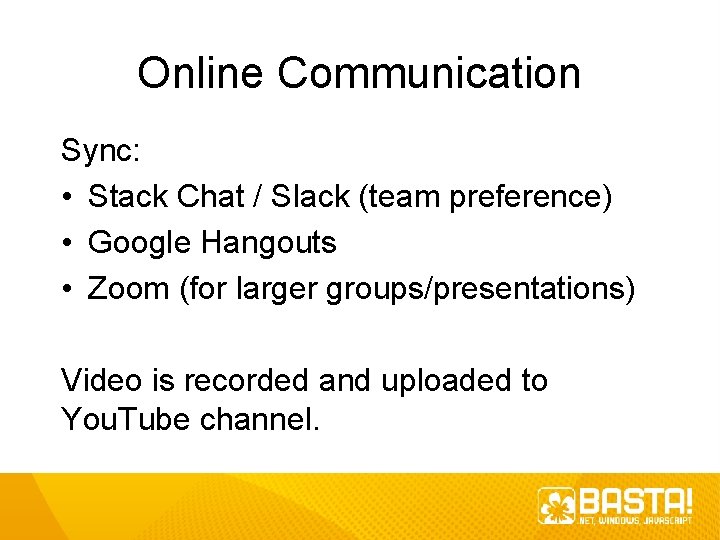 Online Communication Sync: • Stack Chat / Slack (team preference) • Google Hangouts • Online Communication Sync: • Stack Chat / Slack (team preference) • Google Hangouts •