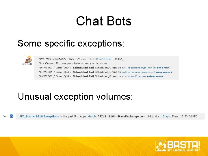 Chat Bots Some specific exceptions: Unusual exception volumes: 