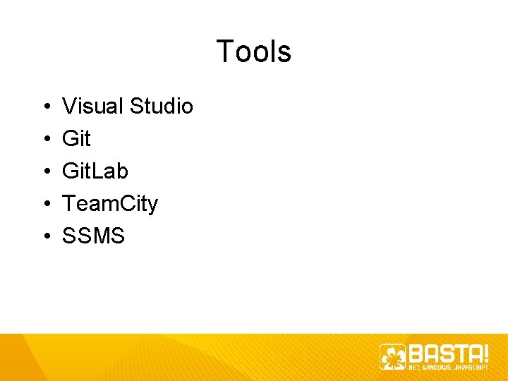 Tools • • • Visual Studio Git. Lab Team. City SSMS 