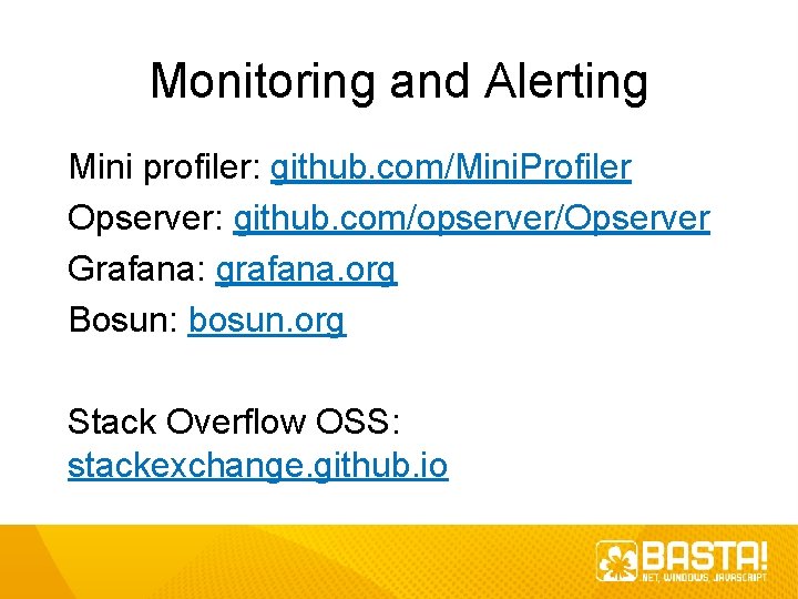 Monitoring and Alerting Mini profiler: github. com/Mini. Profiler Opserver: github. com/opserver/Opserver Grafana: grafana. org