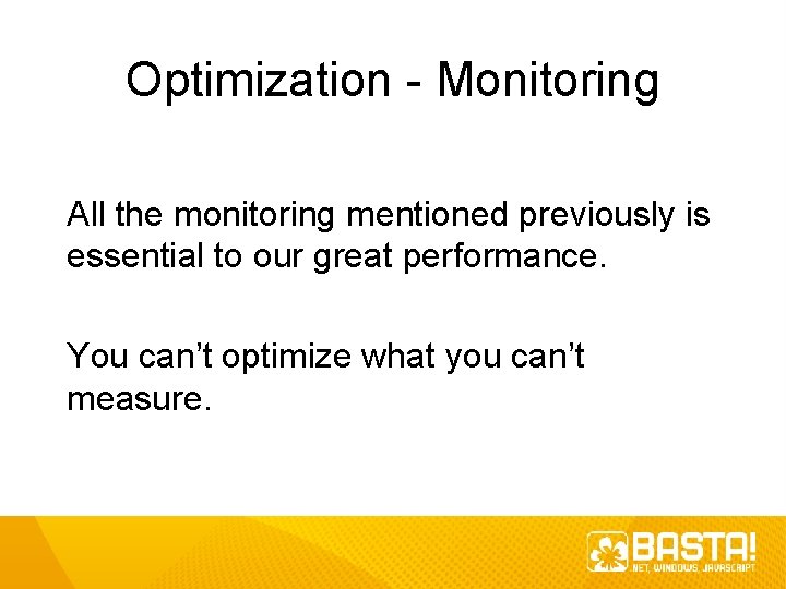 Optimization - Monitoring All the monitoring mentioned previously is essential to our great performance.