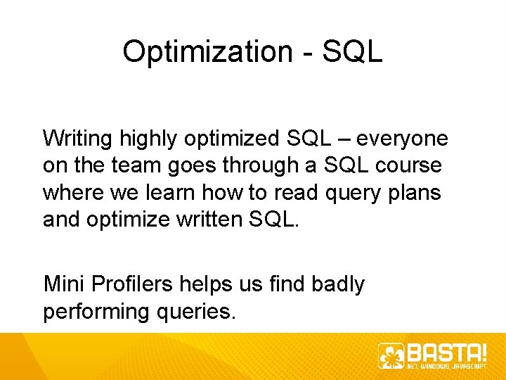 Optimization - SQL Writing highly optimized SQL – everyone on the team goes through