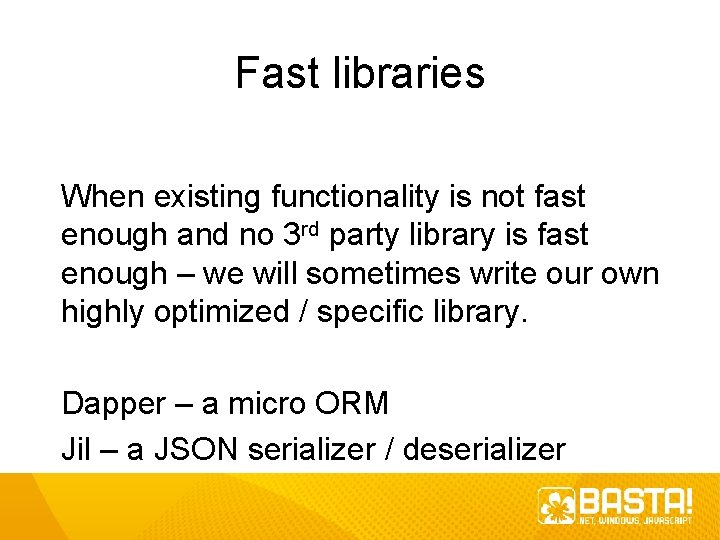 Fast libraries When existing functionality is not fast enough and no 3 rd party Fast libraries When existing functionality is not fast enough and no 3 rd party