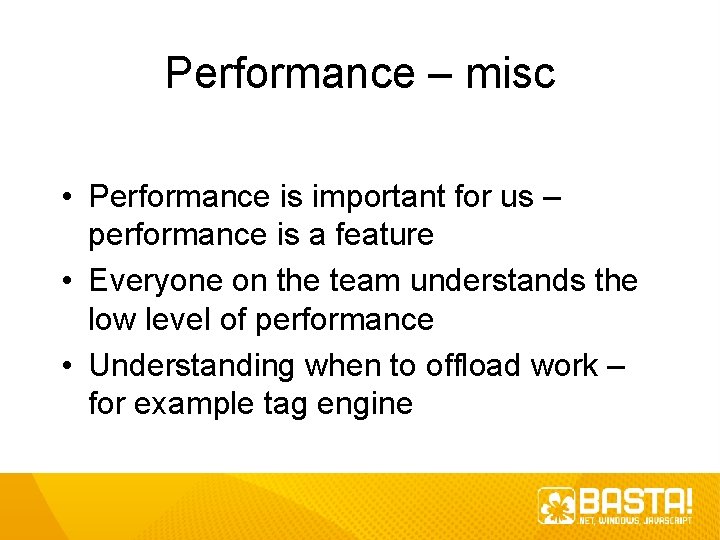 Performance – misc • Performance is important for us – performance is a feature