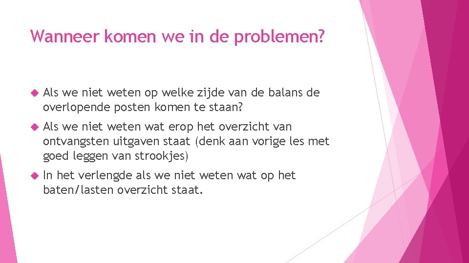 Wanneer komen we in de problemen? Als we niet weten op welke zijde van