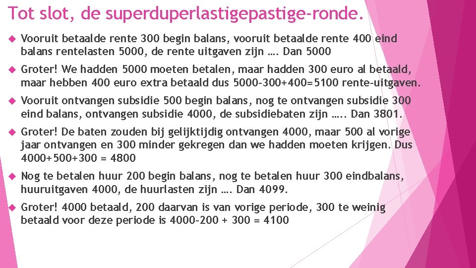 Tot slot, de superduperlastigepastige-ronde. Vooruit betaalde rente 300 begin balans, vooruit betaalde rente 400