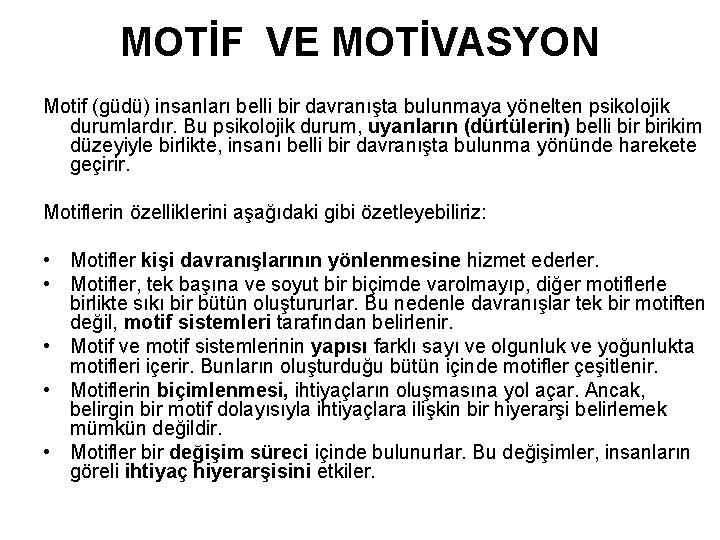 MOTİF VE MOTİVASYON Motif (güdü) insanları belli bir davranışta bulunmaya yönelten psikolojik durumlardır. Bu